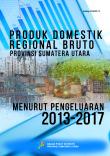 Gross Regional Domestic Product Of Sumatera Utara Province By Expenditure 2013-2017