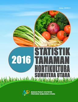 Statistics Of  Horticulture Crops Of Sumatera Utara 2016