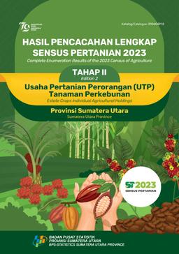 Complete Enumeration Results Of The 2023 Census Of Agriculture - Edition 2 Estate Crops Individual Agricultural Holdings Sumatera Utara Province