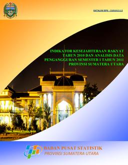 Indikator Kesejahteraan Rakyat 2010 Dan Analisis Data Pengangguran Semester I 2011 Provinsi Sumatera Utara