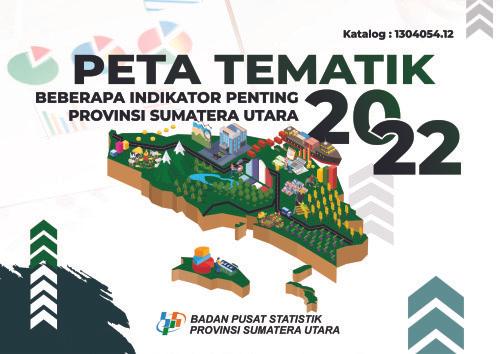 Peta Tematik Beberapa Indikator Penting Provinsi Sumatera Utara 2022 