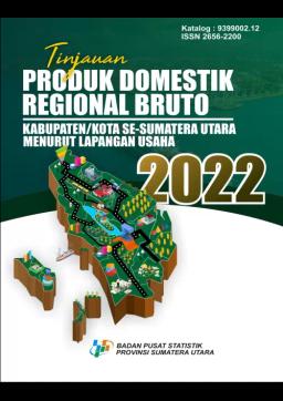 Review Of Gross Regional Domestic Product Of Regency/Municipality In Sumatera Utara Province By Industrial Origin 2022