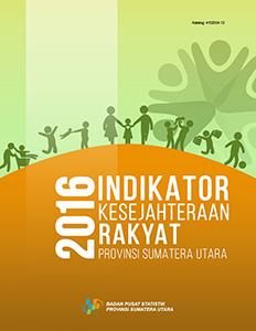 Indikator Kesejahteraan Rakyat Provinsi Sumatera Utara 2016