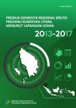 Gross Regional Domestic Product of Sumatera Utara Province by Industrial Origin 2013-2017