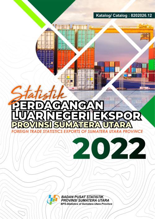 Foreign Trade Statistics Exports Sumatera Utara Province 2022	