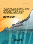 Gross Domestic Regional Product by Industrial Origin of Sumatera Utara Provinces 2010-2014