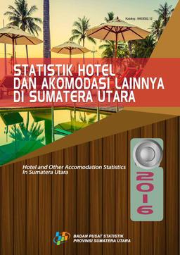 Statistik Hotel Dan Akomodasi Lainnya Di Sumatera Utara 2016