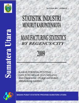 STATISTIC OF LARGE AND MEDIUM MANUFACTURING INDUSTRIES BY REGENCY/CITY OF SUMATERA UTARA 2009