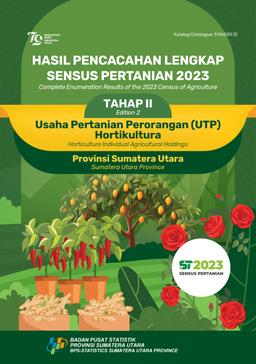 Complete Enumeration Results Of The 2023 Census Of Agriculture - Edition 2 Horticulture Individual Agricultural Holdings Sumatera Utara Province