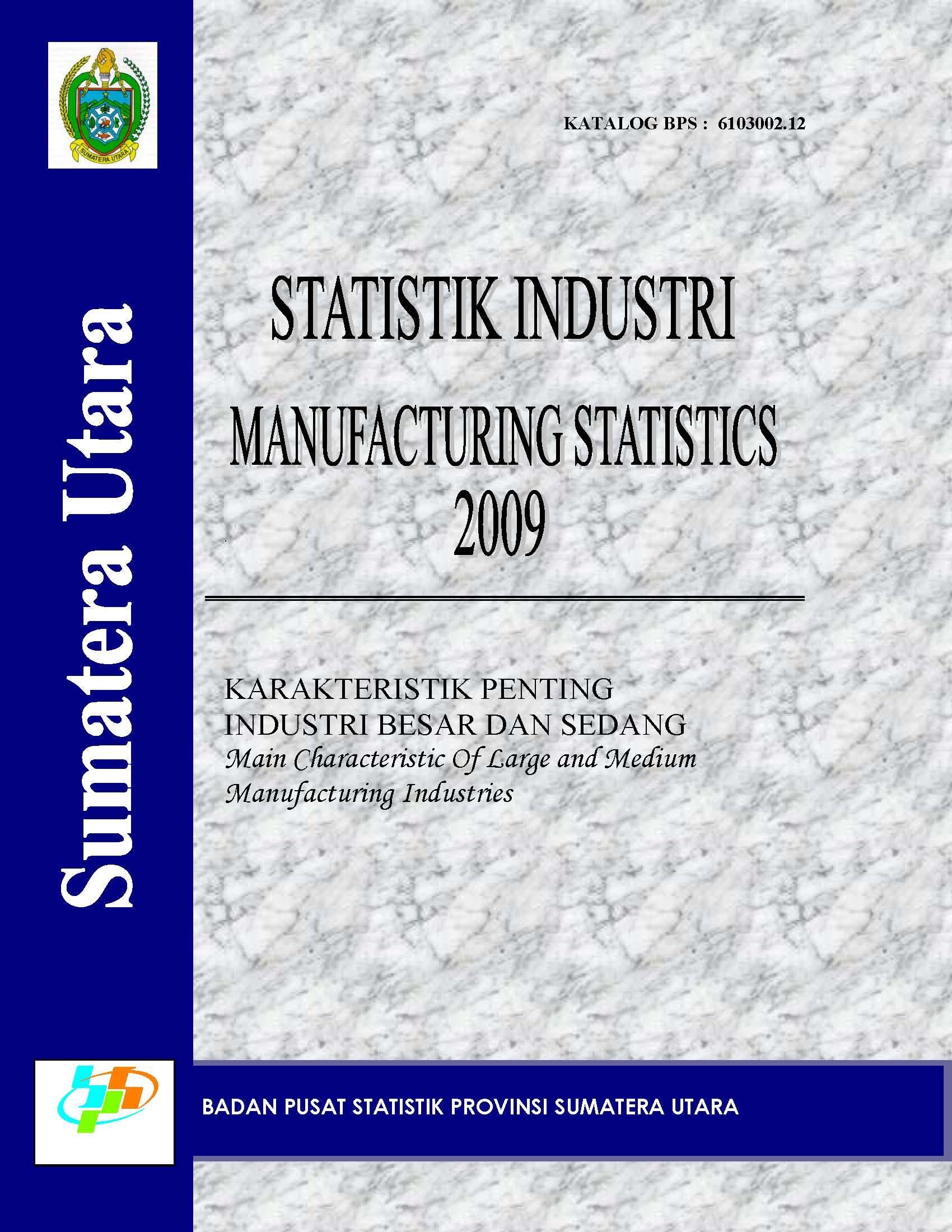 Statistik Industri (Karakteristik Penting Industri Besar dan Sedang) Provinsi Sumatera Utara 2009