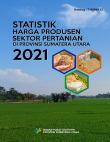 Statistik Harga Produsen Sektor Pertanian di Provinsi Sumatera Utara 2021