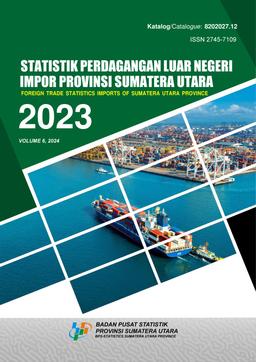 Statistik Perdagangan Luar Negeri Impor Provinsi Sumatera Utara 2023