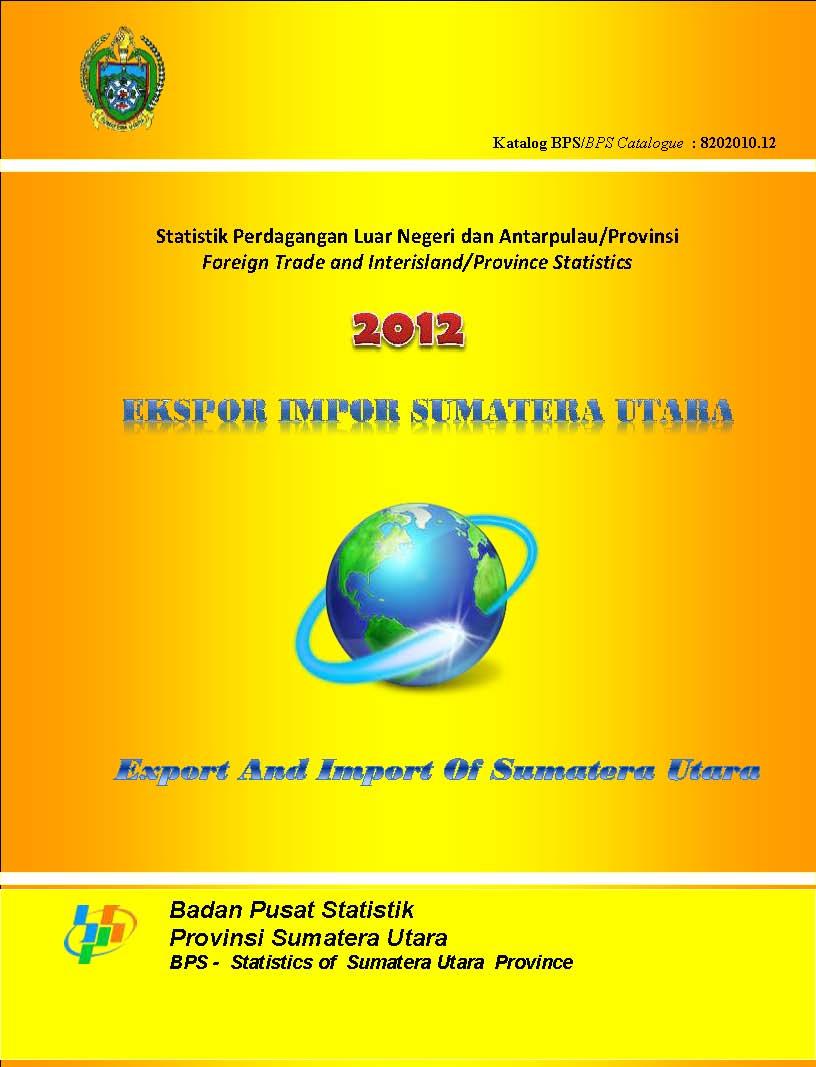 Statistik Perdagangan Luar Negeri dan Antarpulau/Provinsi Ekspor Impor Sumatera Utara 2012