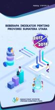 Beberapa Indikator Penting Provinsi Sumatera Utara 2017/2018