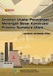 Directory of Medium and Large Construction Establishments,  Sumatera Utara Province Economic Census 2016