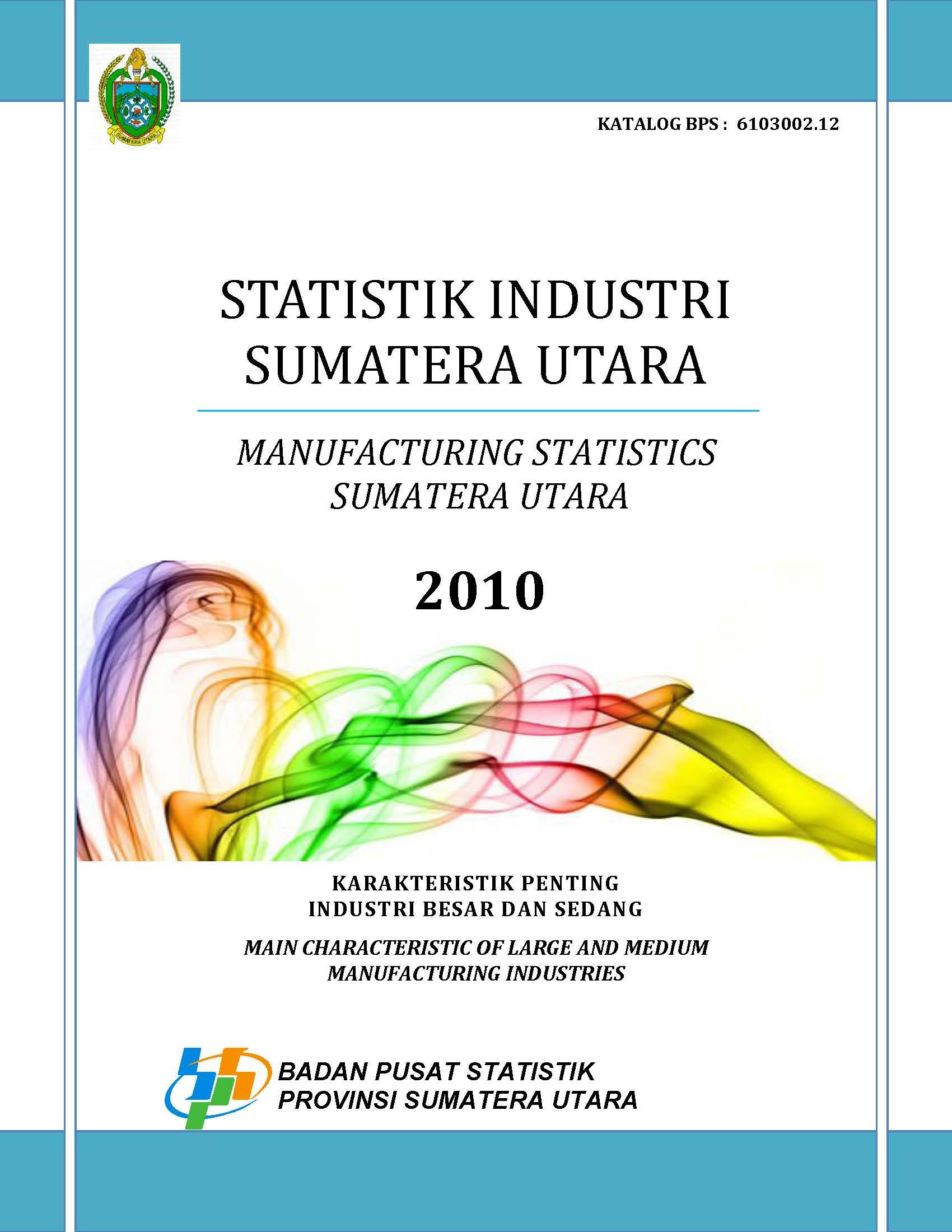 Statistik Industri (Karakteristik Penting Industri Besar dan Sedang) Provinsi Sumatera Utara 2010