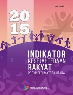 Indikator Kesejahteraan Rakyat Provinsi Sumatera Utara 2015