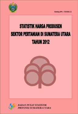 Statistik Harga Produsen Sektor Pertanian Di Sumatera Utara 2012