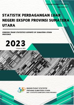 Foreign Trade Statistics Exports Sumatera Utara Province 2023