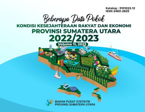 Beberapa Data Pokok Kondisi Kesejahteraan Rakyat dan Ekonomi Provinsi Sumatera Utara 2022/2023 	