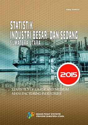 Statistik Industri Besar dan Sedang Sumatera Utara 2015