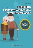 Statistik Penduduk Lanjut Usia Provinsi Sumatera Utara 2021