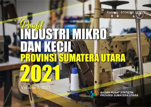 Profile of Micro and Small Industries in Sumatera Utara Province 2021