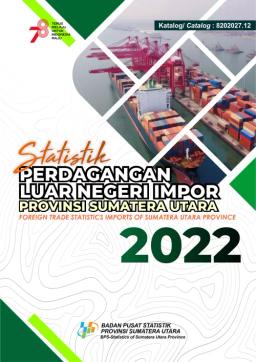 Statistik Perdagangan Luar Negeri Impor Provinsi Sumatera Utara 2022