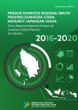 Produk Domestik Regional Bruto Provinsi Sumatera Utara Menurut Lapangan Usaha 2016-2020