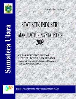 Statistik Industri (Karakteristik Penting Industri Besar Dan Sedang) Provinsi Sumatera Utara 2009