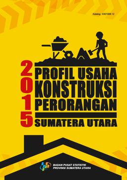 Profil Usaha Konstruksi Perorangan Sumatera Utara 2015