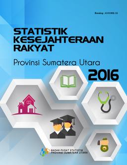 Statistik Kesejahteraan Rakyat Provinsi Sumatera Utara 2016