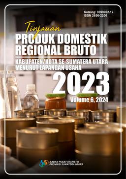 Tinjauan Produk Domestik Regional Bruto Kabupaten/Kota Se Sumatera Utara Menurut Lapangan Usaha 2023