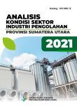 Analisis Kondisi Sektor Industri Pengolahan Provinsi Sumatera Utara 2021