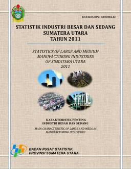 Statistik Industri (Karakteristik Penting Industri Besar Dan Sedang) Provinsi Sumatera Utara 2011