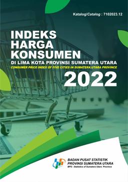 Consumer Price Indices Of Five Cities In Sumatera Utara Province 2022